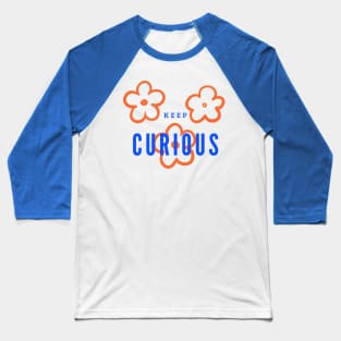 Keep curious Baseball T-Shirt